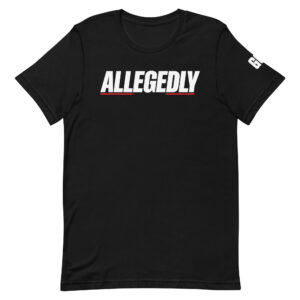 "Allegedly" - T-Shirt (Unisex)